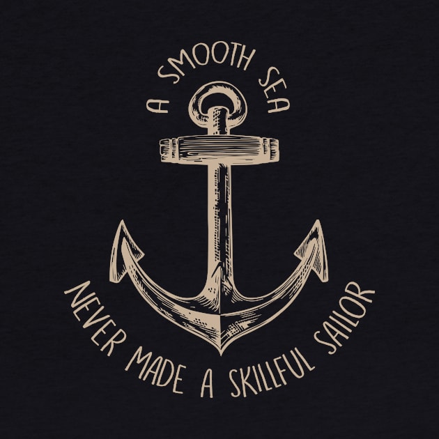 A Smooth Sea Never Made A Skillful Sailor by fromherotozero